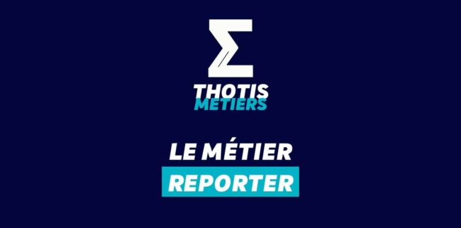 Thotis Métiers – Métier Reporter Thotis Métiers - Métier Reporter