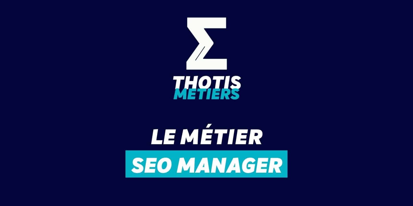 Thotis Métiers - Métier SEO Manager