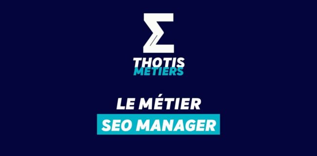 Thotis Métiers – Métier SEO Manager Thotis Métiers - Métier SEO Manager
