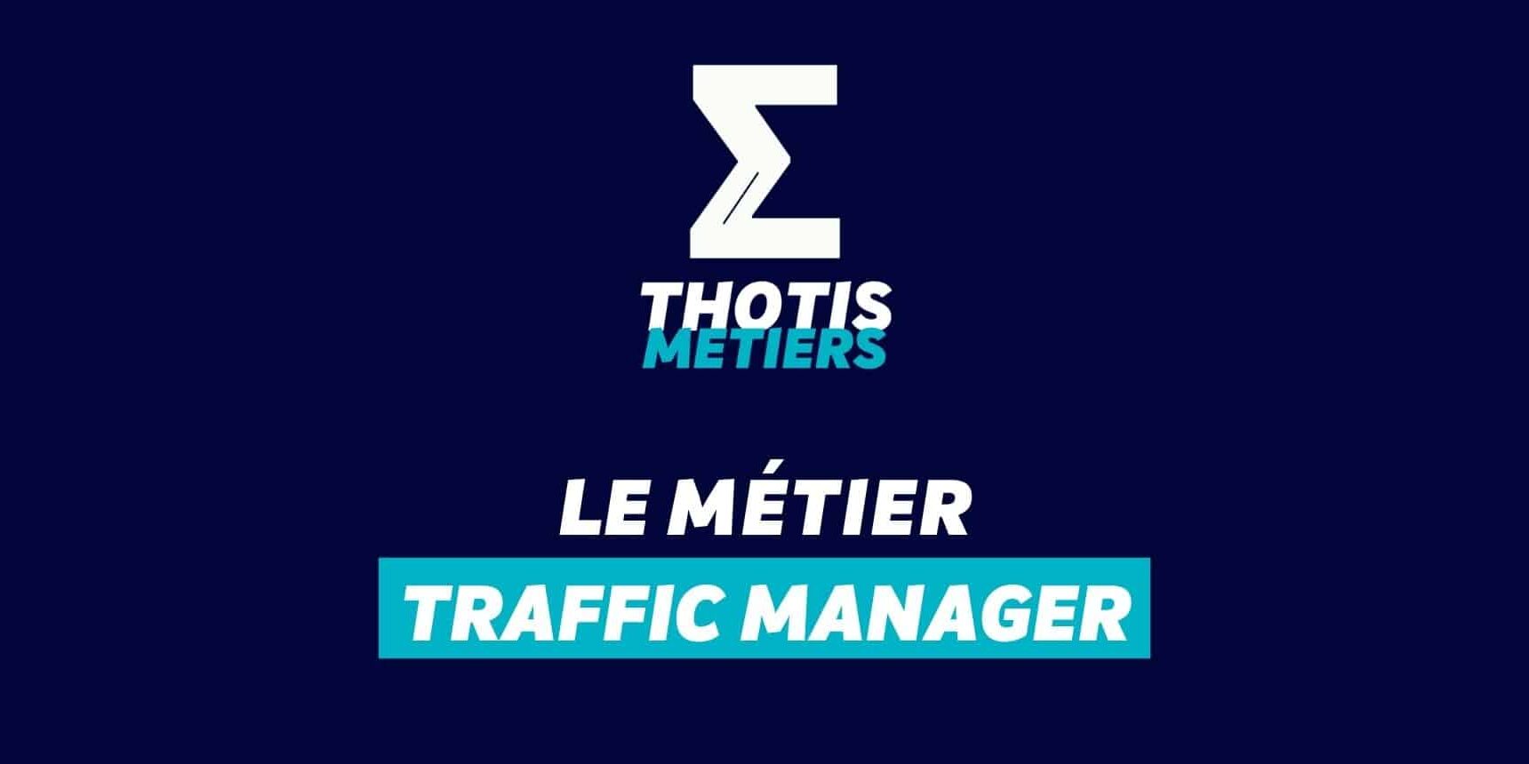 Thotis Métiers – Métier Traffic Manager Thotis Métiers - Métier Traffic Manager