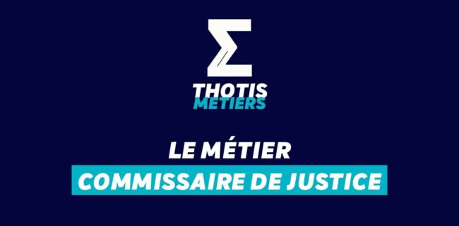 Thotis Métiers – Métier Commissaire de justice Thotis Métiers - Métier Commissaire de justice