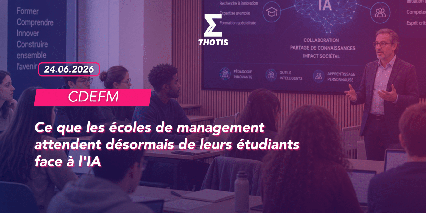 Ce que les écoles de management attendent désormais de leurs étudiants face à l’IA CDEFM IA ÉTUDIANTS