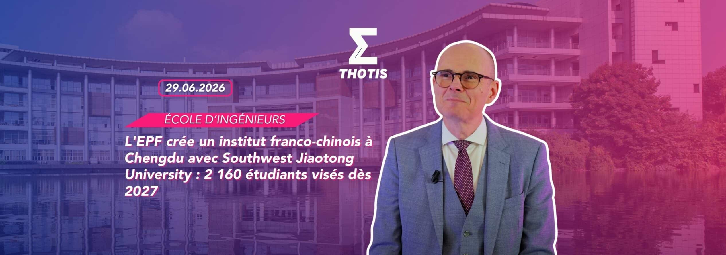 'EPF crée un institut franco-chinois à Chengdu avec Southwest Jiaotong University 2 160 étudiants visés dès 2027