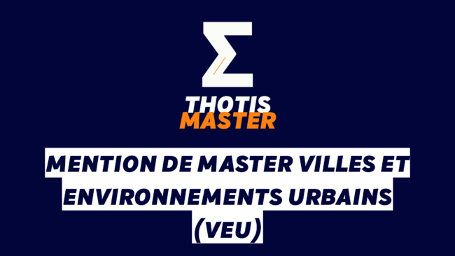 La mention de master Villes et Environnements Urbains (VEU) La mention de master Villes et Environnements Urbains (VEU)