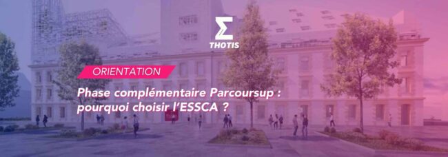 Phase complémentaire Parcoursup pourquoi choisir l’ESSCA Phase complémentaire Parcoursup : pourquoi choisir l’ESSCA ?