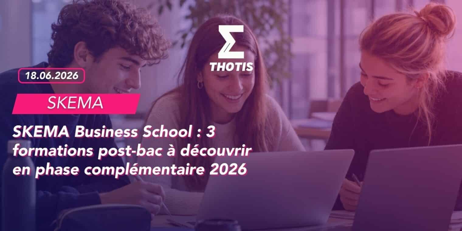 SKEMA Business School 3 formations post-bac à découvrir en phase complémentaire 2026 SKEMA Business School 3 formations post bac à découvrir en phase complémentaire 2026