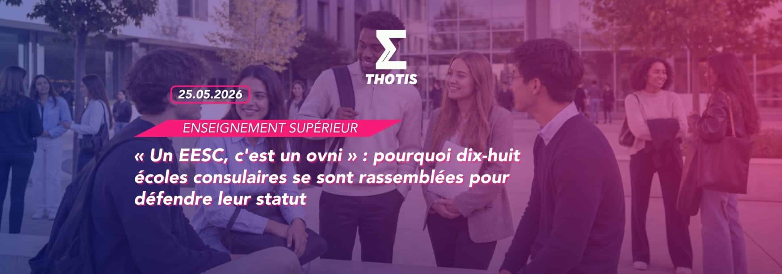 « Un EESC, c'est un ovni » pourquoi dix-huit écoles consulaires se sont rassemblées pour défendre leur statut