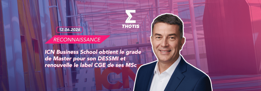 ICN Business School obtient le grade de Master pour son DESSMI et renouvelle le label CGE de ses MSc