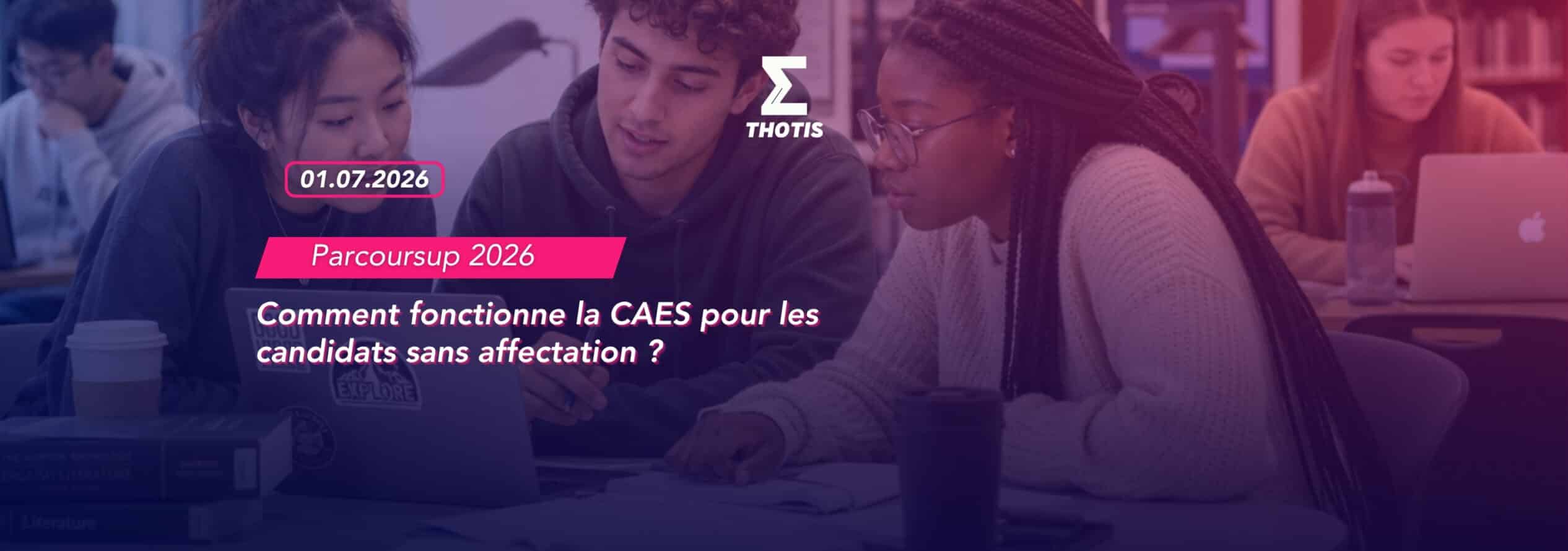 CAES Parcoursup 2026 : tout ce que les candidats sans proposition doivent savoir dès le 1er juillet