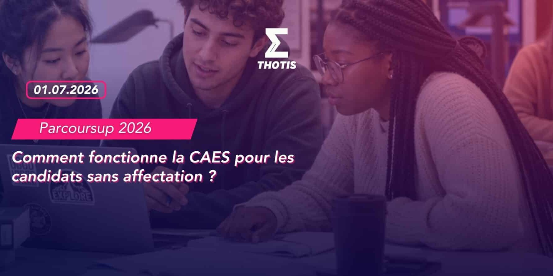 Comment fonctionne la CAES pour les candidats sans affectation CAES Parcoursup 2026 : tout ce que les candidats sans proposition doivent savoir dès le 1er juillet