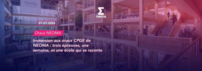 Immersion aux oraux CPGE de NEOMA trois épreuves, une semaine, et une école qui se raconte Immersion aux oraux CPGE de NEOMA trois épreuves, une semaine, et une école qui se raconte