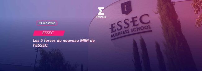 Les 5 forces du nouveau MIM de l’ESSEC Les 5 forces du nouveau MIM de l'ESSEC